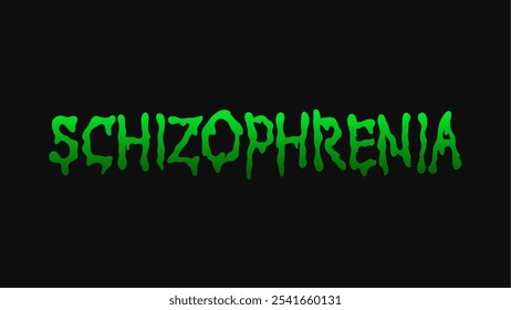 Schizophrenia typography design combines a raw, dripping effect with a vivid green hue to evoke a sense of eerie distortion and psychological depth