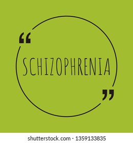 Schizophrenia word concept. "Schizophrenia" on green background with quote. Use for cover, banner, blog. 