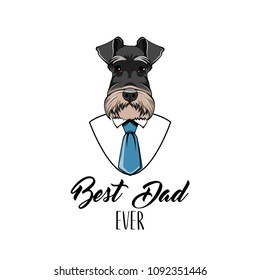 Schnauzer Dog. Fathers day greeting card. White shirt, blue necktie. Best dad ever inscription. Dad gift. Vector illustration.