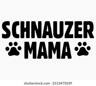 Schnauzer Mama Svg,Dogs Shirts,Dog Quotes Svg,Funny Svg,Dog Saying Svg,Dad And Mom Dog Svg,Cut File,Silhouette