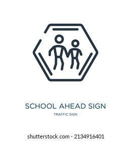 school ahead sign thin line icon. traffic, ahead linear icons from traffic sign concept isolated outline sign. Vector illustration symbol element for web design and apps.