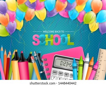 School background. Realistic vector illustration with colorful balloons, study supplies - notebook, calculator, coloring pencils, markers, ruler.