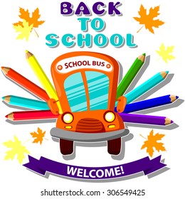 school bus with colored pencils , the inscription back to school and welcome. Vector illustration