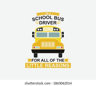 I'm a school bus driver for all of the little reasons. Vintage typography design with school supplies and Back to School Sale text. Vector School Bus driver typography T-Shirt design.