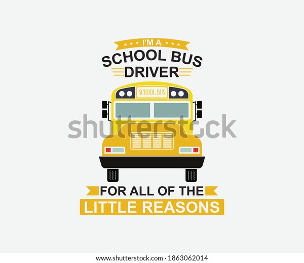 I'm a school bus driver for all of the little
reasons. Vintage typography design with school supplies and Back to
School Sale text. Vector School Bus driver typography T-Shirt
design.