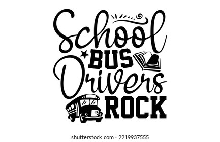 School Bus Driver Rock - Bus Driver T-shirt Design, Handmade calligraphy vector illustration, eps, svg Files for Cutting