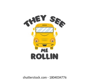 School Bus Driver, They See Me Rollin, Driver Life, School Bus Typography Design