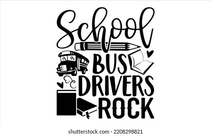 School Bus Drivers Rock - Bus Driver T shirt Design, Modern calligraphy, Cut Files for Cricut Svg, Illustration for prints on bags, posters