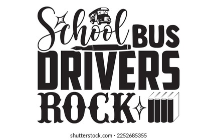 School Bus Drivers Rock - Bus Driver T-shirt Design, Hand drawn lettering phrase, Handmade calligraphy vector illustration, svg for Cutting Machine, Silhouette Cameo, Cricut