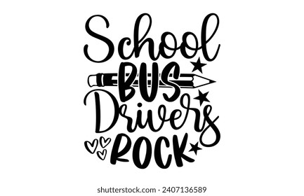 School bus drivers rock- Bus driver t- shirt design, Hand drawn lettering phrase, Illustration for prints on typography and bags, posters, Vector illustration Template.