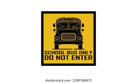 School Bus only, do not enter, sign, black and yellow isolated silhouette