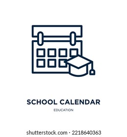 School Calendar Icon From Education Collection. Thin Linear School Calendar, Education, School Outline Icon Isolated On White Background. Line Vector School Calendar Sign, Symbol For Web And Mobile