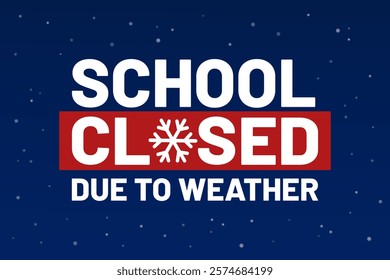 School closed due to weather. Severe weather warning sign. Winter background with snow, text and a flake. Vector illustration.