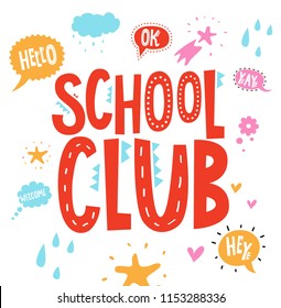 School club hand-drawn sign, emblem on cute background with cartoon speech bubbles, drops, stars, hearts. Illustration for school party, kids camping, fest etc. Vector illustration