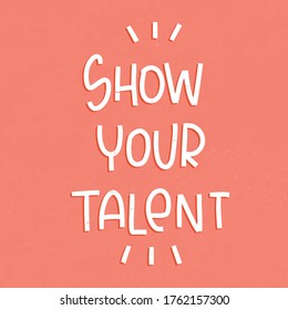 School contest encouragement banner. Creativity motivational quote vector design. Show your talent handwritten lettering phrase. 