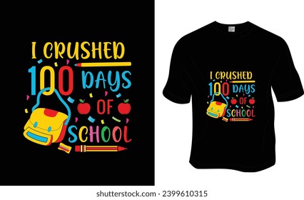 School, I crushed 100 days of school, back to school T-shirt Design. ready to print for apparel, poster, and illustration. Modern, simple, lettering t-shirt vector