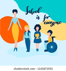 School is for everyone hand drawn lettering with flat people - teacher, boy, girl and disabled child on a wheelchair. Poster on barrier-free environment and tolerance to invalids in school or business