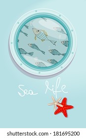 School of fish swimming past a ships porthole with the text - Sea Life - and starfish, below on a blue background for a fun nautical theme, vector illustration