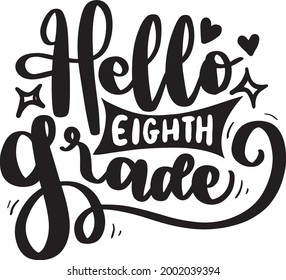 School Grade Lettering Quotes Student Motivational Inspirational Printable Poster T-Shirt Design Sticker Hello Eight Grade