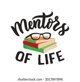 The School image with text. The lettering phrase - Mentors of life with books is good for happy teachers day designs, posters, etc. Vector illustration