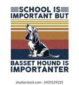 School is important but Basset Hound is importanter Typography T-shirt Design Vector 
