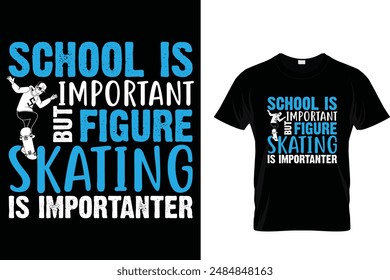 School is important but figure skating is importanter Ice Skating T Shirt