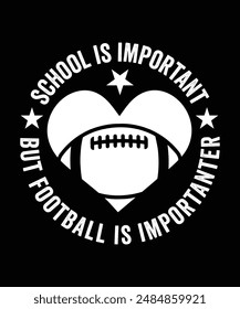 SCHOOL IS IMPORTANT BUT FOOTBALL IS IMPORTANTER TSHIRT DESIGN