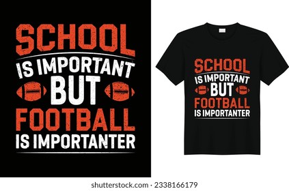 School is Important But Football Is Importanter,American Football T Shirt Design