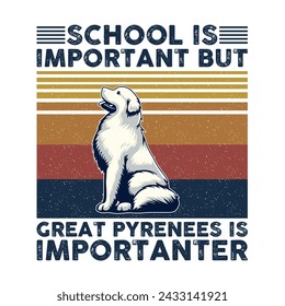 School is important but Great Pyrenees is importanter Typography T-shirt Design Vector 
