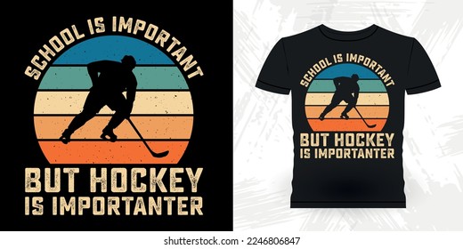 School Is Important But Hockey Is Importanter Funny Sports Hockey Player Gift Retro Vintage Hockey T-shirt Design 