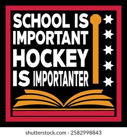 School Is Important Hockey Is Importanter.T-shirt Design On an Isolated black background.