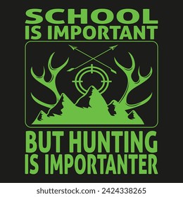 school is important but hunting is importanter 