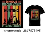 School Is Important But Hunting Is Importanter is a funny hunting typography t-shirt design featuring bold custom lettering and an outdoor-inspired style. Perfect for hunters, deer hunting enthusiasts, outdoorsmen, campers, and anyone who loves spending time in nature. 