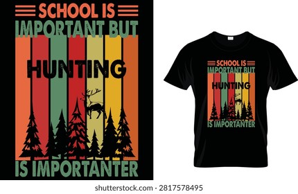 School Is Important But Hunting Is Importanter is a funny hunting typography t-shirt design featuring bold custom lettering and an outdoor-inspired style. Perfect for hunters, deer hunting enthusiasts, outdoorsmen, campers, and anyone who loves spending time in nature. 