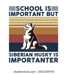 School is important but Siberian Husky is importanter Typography T-shirt Design Vector 