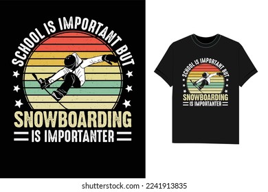 School Is Important But Snowboarding Is Importanter winter sport Tshirt T-Shirt design