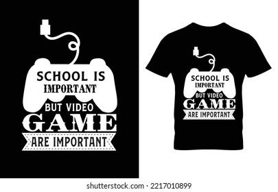 SCHOOL IS IMPORTANT BUT VIDEO GAME ARE IMPORTANT TYPOGRAPHY GAMMING T-SHIRT DESIGN..eps
