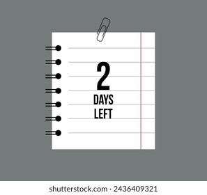 School notebook 2 days left. Remaining time paper sheet, days countdown reminder