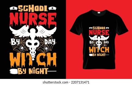 School Nurse By Day Witch By Night T Shirt Design Template.
Halloween Typography, Quote, Vector, Halloween T Shirt For Nurse.