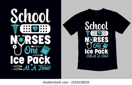 School Nurses Saving The World One Ice Pack At A Time! T-Shirt. Custom Typography and Vector Illustration T-Shirt Design Template For Nurse.