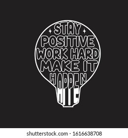 School Quotes and Slogan good for T-Shirt. Stay Positive Work Hard Make It Happen.