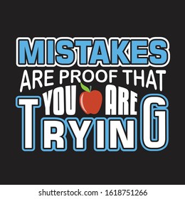 School Quotes and Slogan good for T-Shirt. Mistakes Are Proof That You Are Trying.