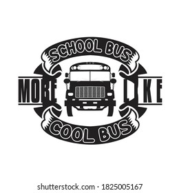 School Quotes and Slogan good for T-Shirt. School Bus More Like Cool Bus.