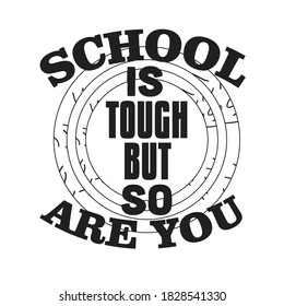 School Quotes and Slogan good for T-Shirt. School is Tough but So Are You.