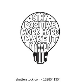 School Quotes and Slogan good for T-Shirt. Stay Positive Work Hard Make It Happen.