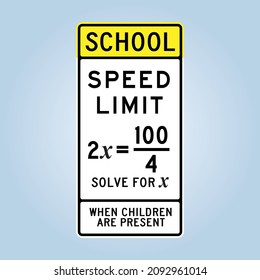 SCHOOL SPEED LIMIT WITH MATHEMATICAL FORMULA EQUATION road sign. Humorous funny sign. Scalable and editable EPS 10 vector graphic ideal for poster, wall art, card and apparel print