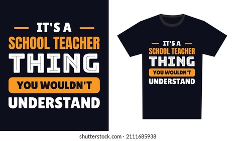 School Teacher T Shirt Design. It's a School Teacher Thing, You Wouldn't Understand