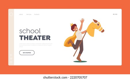 School Theater Landing Page Template. Child in Costume of Prince on Wooden Stick Horse, Funny Character Perform Theatrical Show, Boy Wear Suit of King Wear Crown and Cape. Cartoon Vector Illustration