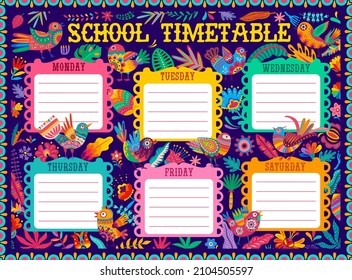 School Timetable Schedule, Mexican Alebrije Birds And Vector Floral Decorations. Weekly Planner For Lessons, Or School Schedule Week Time Table With Mexican Papercraft Art Alebrije Birds And Flowers