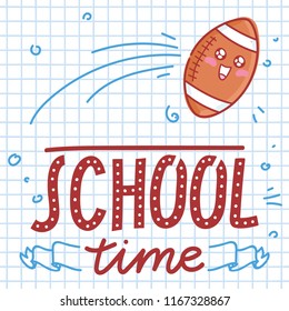 School vector illustration with cute drawn characters: american football ball. School Time. Art in cartoon style on notebook background with pen doodles